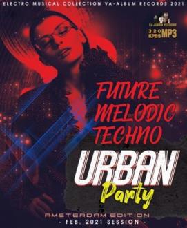 VA - Future Melodic Techno: Urban Party (2021) Скачать файл с Turbobit